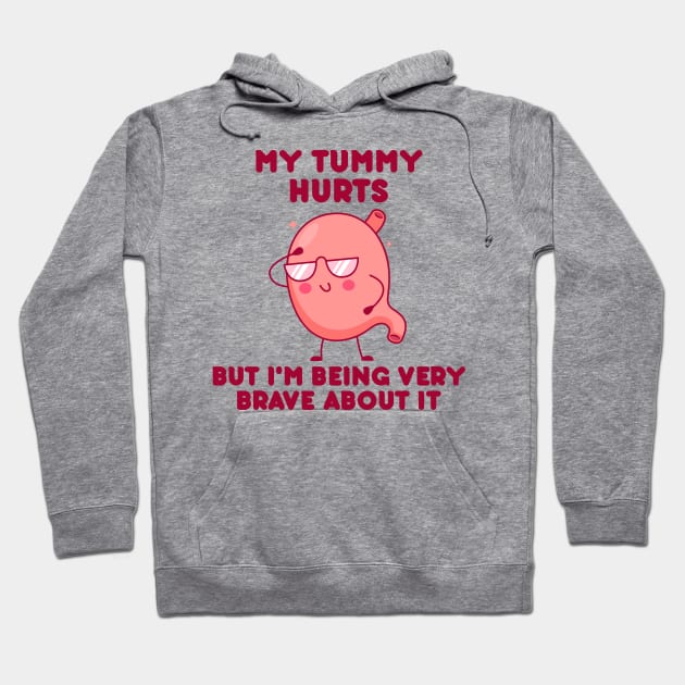 My Tummy Hurts But I'm Being Brave About It Hoodie by badCasperTess